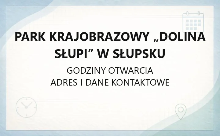 Park Krajobrazowy Dolina Słupi w Słupsku - kontakt, godziny, informacje