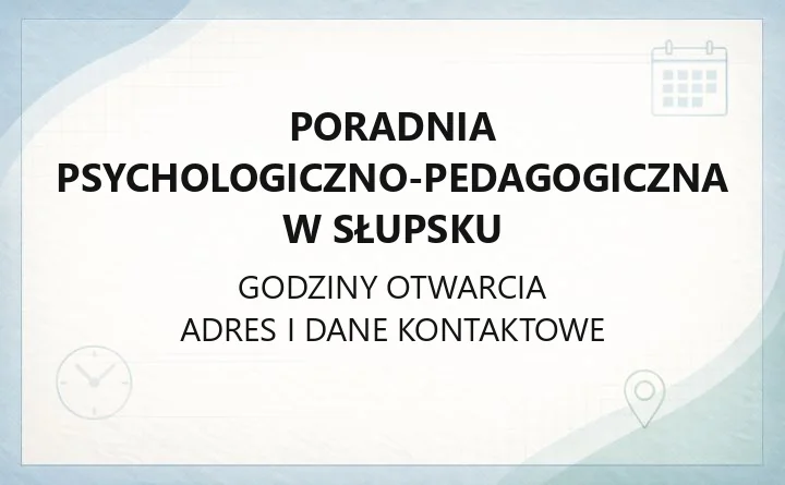 Poradnia Psychologiczno - Pedagogiczna w Słupsku - kontakt, godziny, zapisy